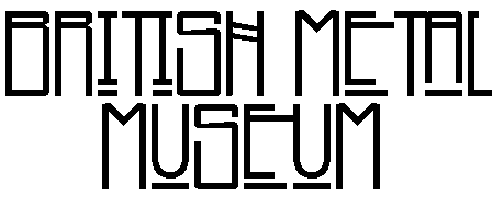BRITISH METAL MUSEUM